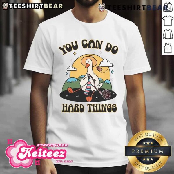 Cute Goose You Can Do Hard Things T-Shirt