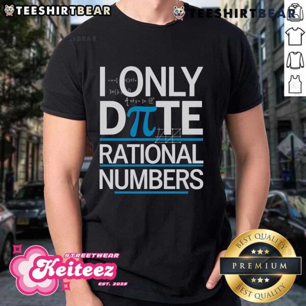 Funny Pi Day Math Pun I Only Date Rational Numbers T-Shirt