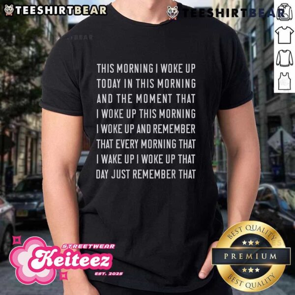 Funny This Morning I Woke Up Today Meme Shirt