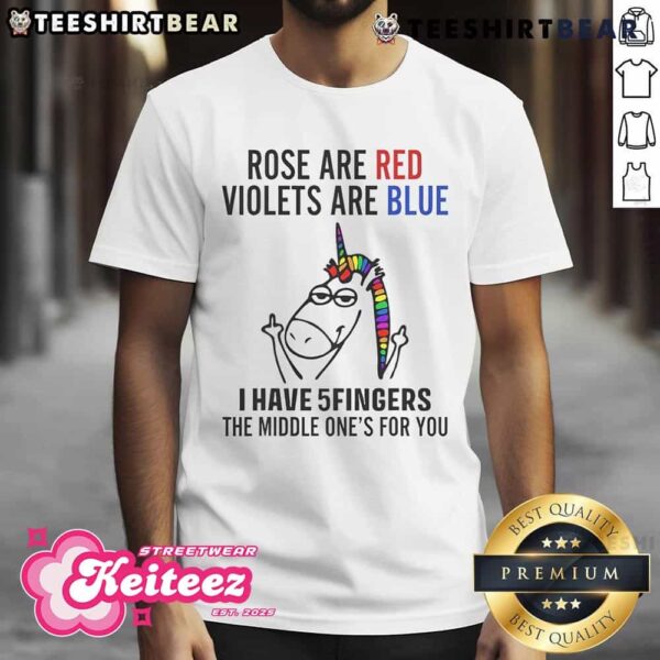 Funny Unicorn Rose Are Red Violets Are Blue I Have 5 Fingers T-Shirt