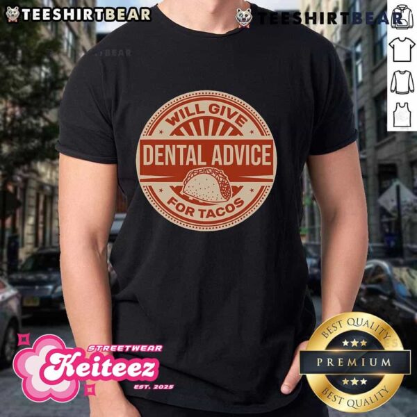 Funny Will Give Dental Advice For Tacos Dentist T-Shirt