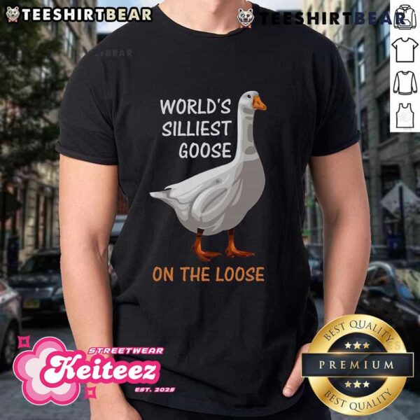 Funny World’s Silliest Goose On The Loose Silly T-Shirt