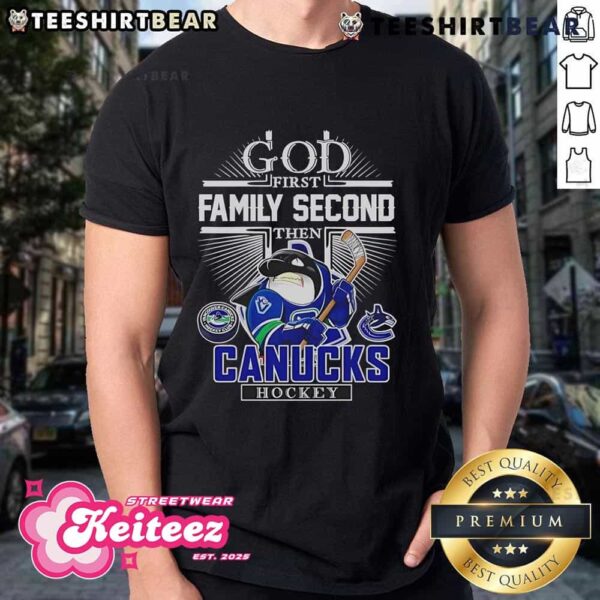 Good God First Family Second Then Vancouver Canucks Hockey T-Shirt