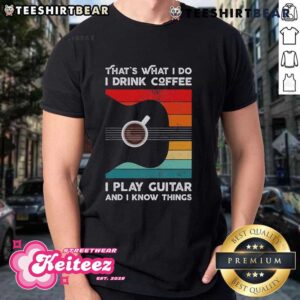 Good That’s What I Do I Drink Coffee I Play Guitar Retro T-Shirt