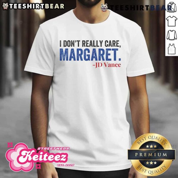 Nice I Don’t Really Care Margaret Jd Vance Meme T-Shirt