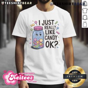 Nice I Just Really Like Candy Ok Cute Candy Sweet T-Shirt