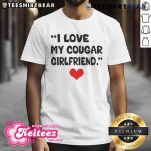 Nice I Love My Cougar Girlfriend T-Shirt