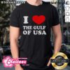 Nice I Love The Gulf Of USA T-Shirt