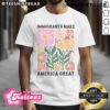 Nice Immigrants Make America Great T-Shirt