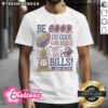 Official Be Good Do Good God Bless And Go Bills Josh Allen T-Shirt