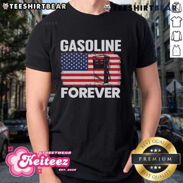 Top Gasoline Forever Funny Gas Cars Lover Patriotic USA Flag T-Shirt