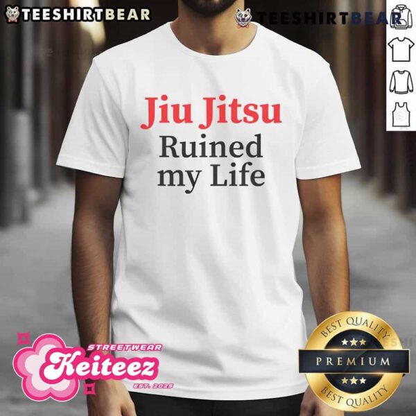 Top Jiu Jitsu Ruined My Life T-Shirt